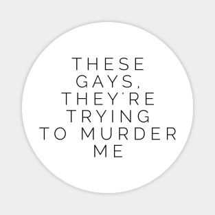 These Gays, They're Trying To Murder Me - Tanya White Lotus Magnet